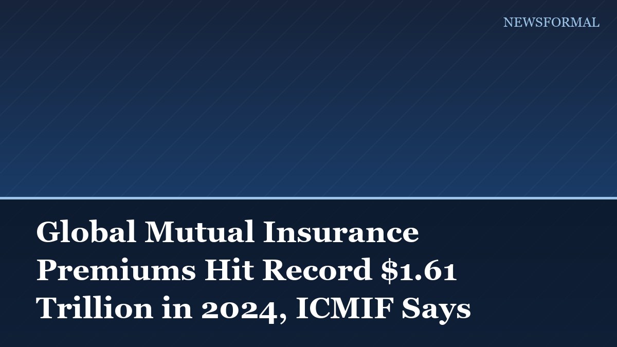 Global Mutual Insurance Premiums Hit Record $1.61 Trillion in 2024, ICMIF Says