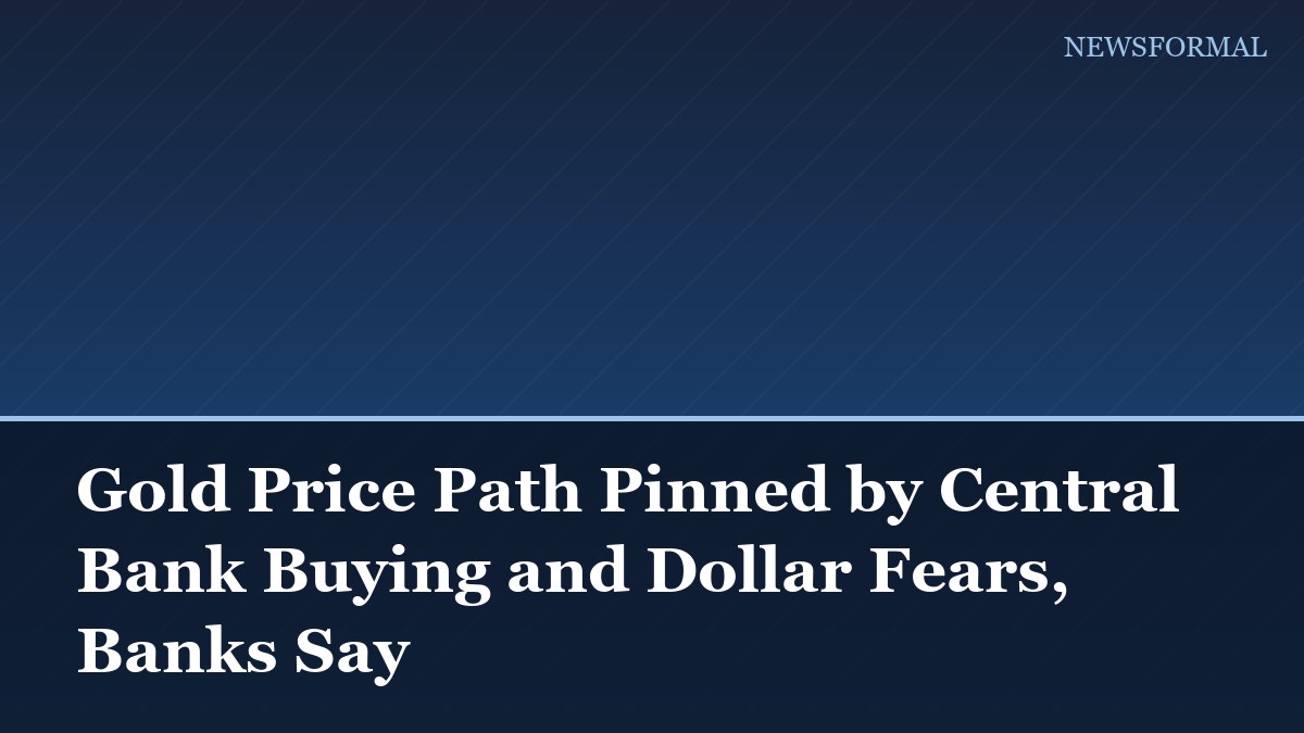 Gold Price Path Pinned by Central Bank Buying and Dollar Fears, Banks Say