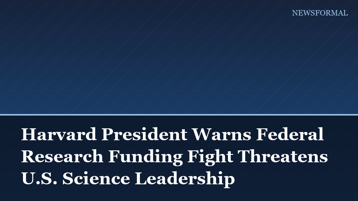 Harvard President Warns Federal Research Funding Fight Threatens U.S. Science Leadership