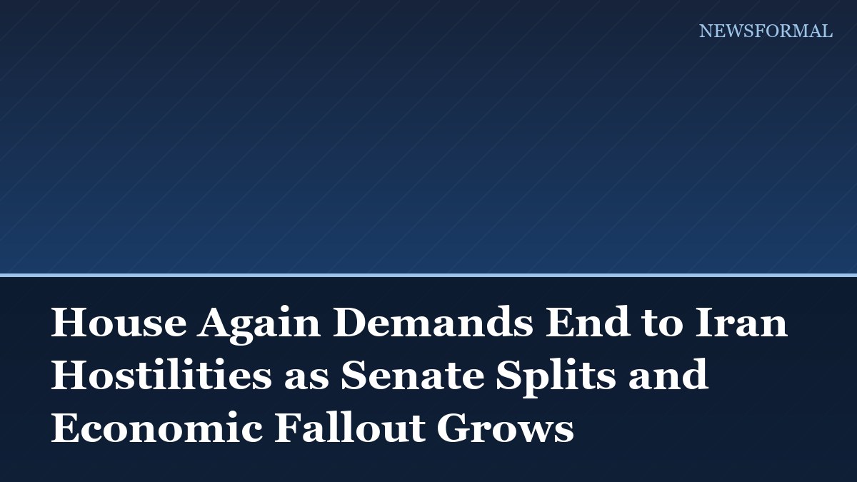 House Again Demands End to Iran Hostilities as Senate Splits and Economic Fallout Grows