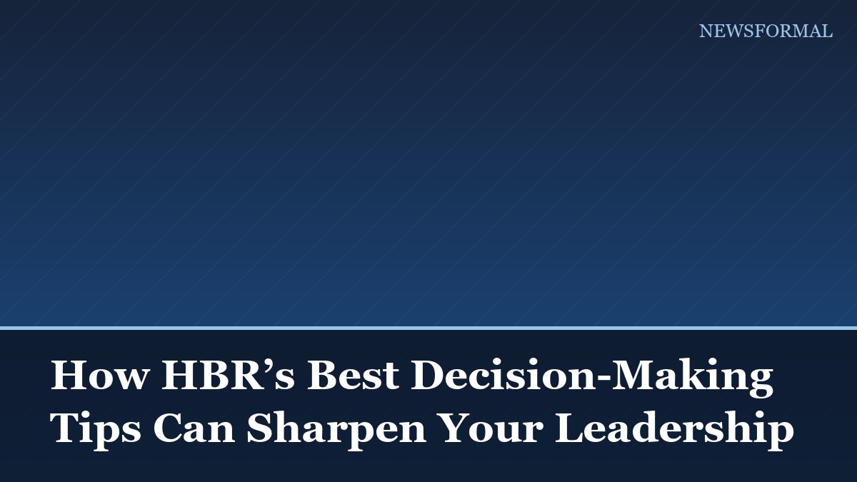 How HBR’s Best Decision-Making Tips Can Sharpen Your Leadership