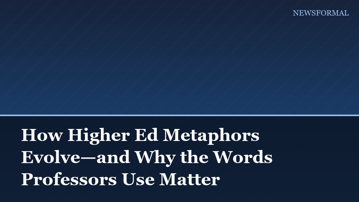 How Higher Ed Metaphors Evolve—and Why the Words Professors Use Matter
