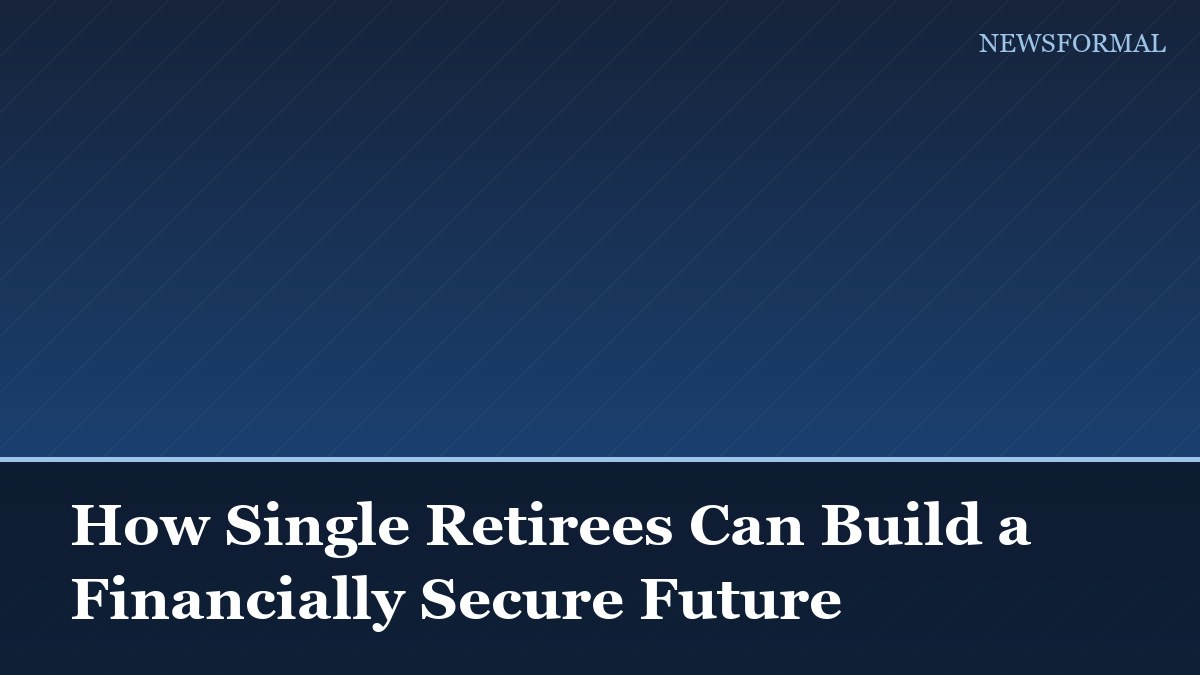 How Single Retirees Can Build a Financially Secure Future