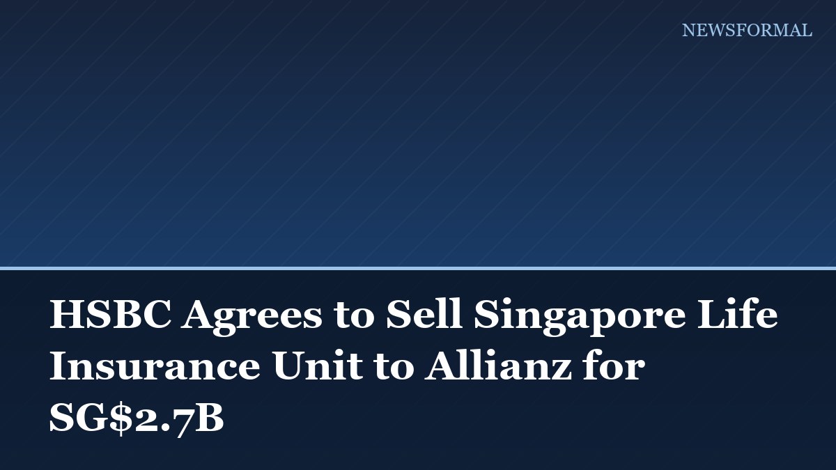 HSBC Agrees to Sell Singapore Life Insurance Unit to Allianz for SG$2.7B