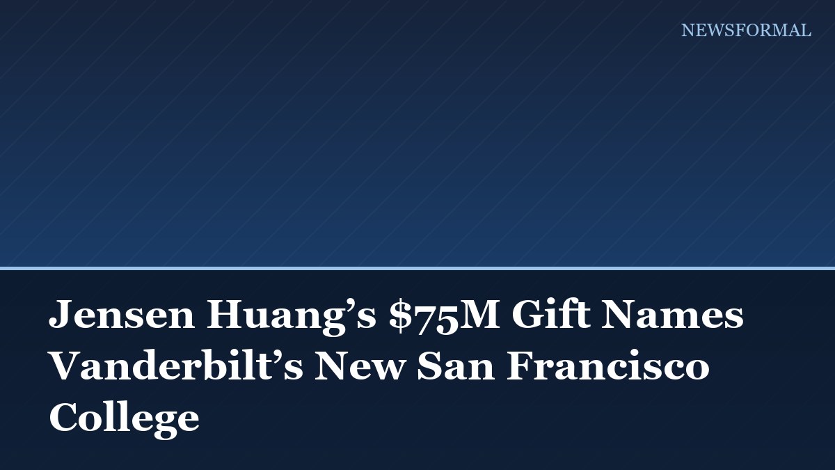 Jensen Huang’s $75M Gift Names Vanderbilt’s New San Francisco College