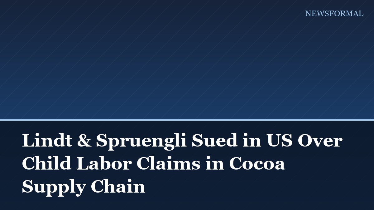 Lindt & Spruengli Sued in US Over Child Labor Claims in Cocoa Supply Chain