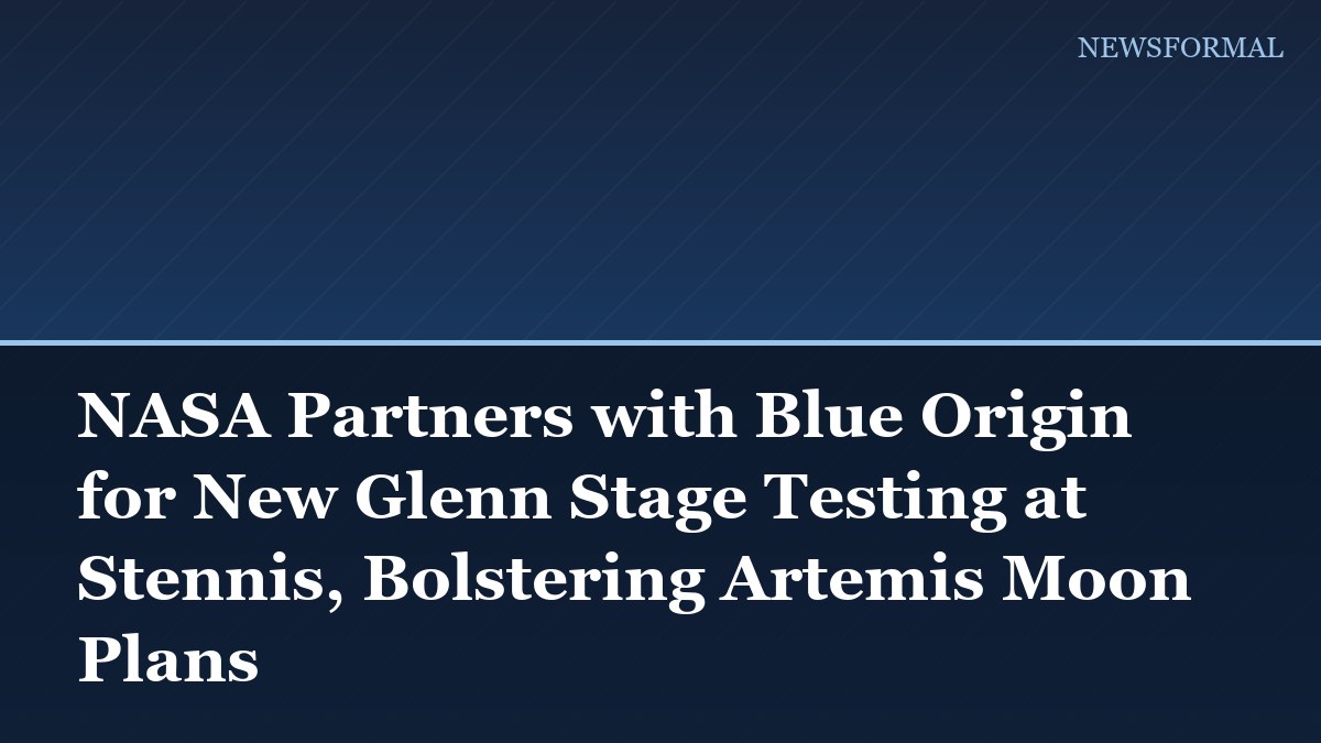 NASA Partners with Blue Origin for New Glenn Stage Testing at Stennis, Bolstering Artemis Moon Plans