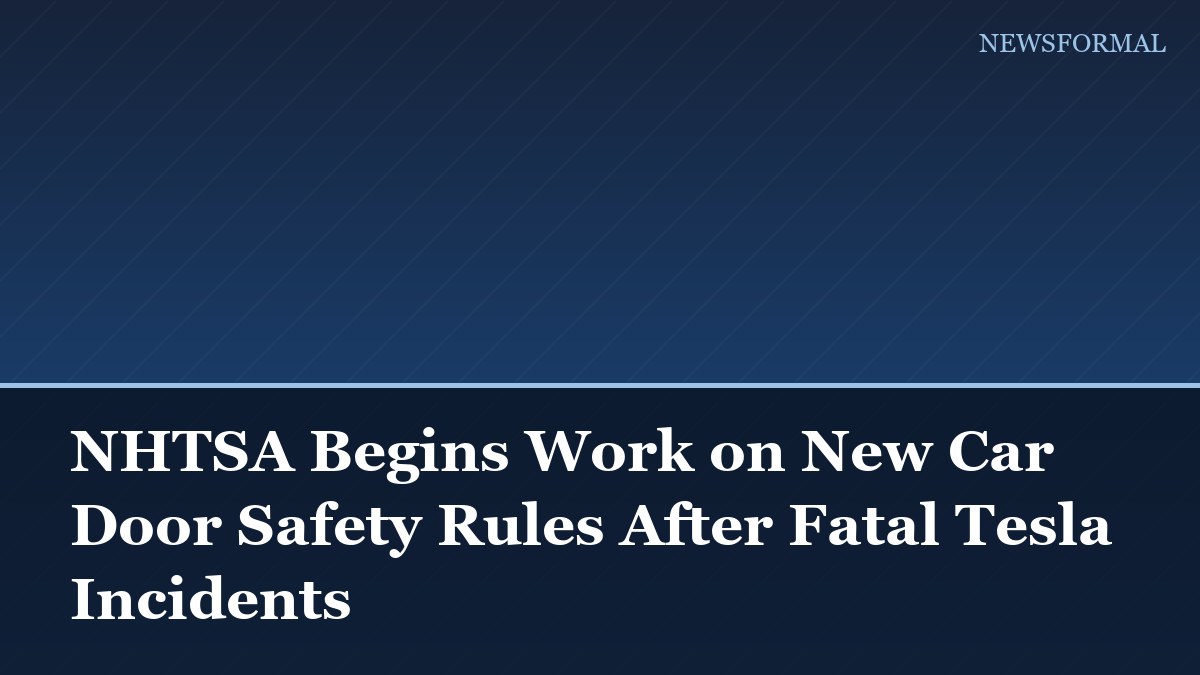 NHTSA Begins Work on New Car Door Safety Rules After Fatal Tesla Incidents