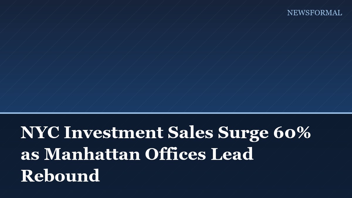 NYC Investment Sales Surge 60% as Manhattan Offices Lead Rebound