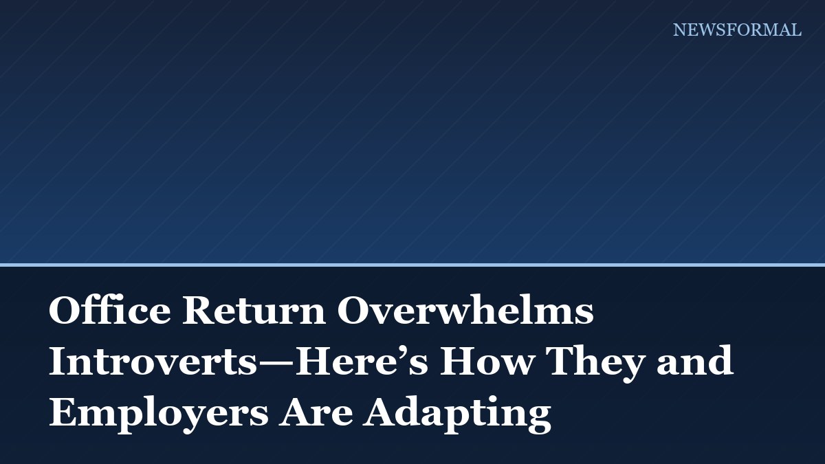 Office Return Overwhelms Introverts—Here’s How They and Employers Are Adapting
