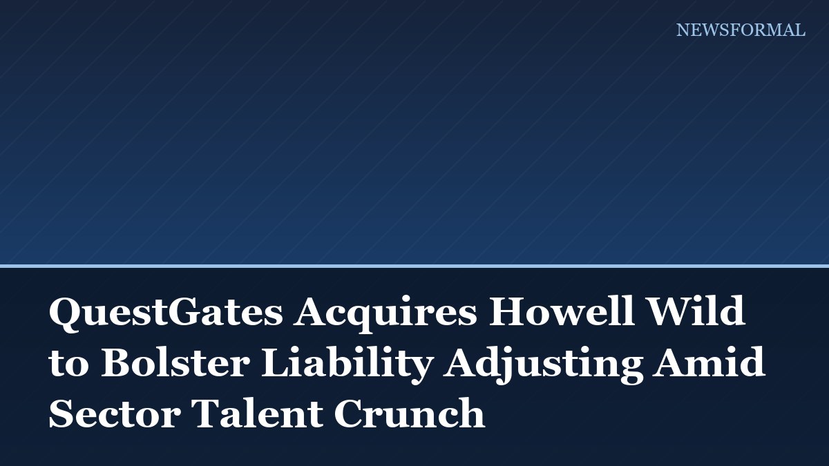 QuestGates Acquires Howell Wild to Bolster Liability Adjusting Amid Sector Talent Crunch