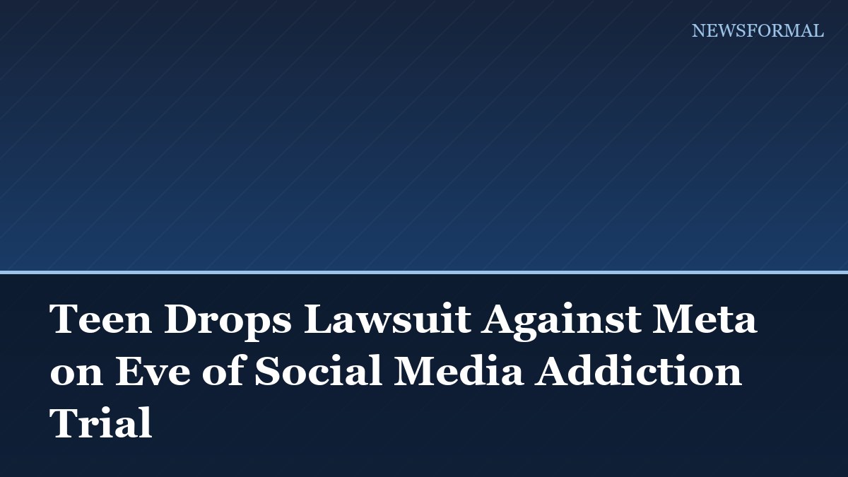 Teen Drops Lawsuit Against Meta on Eve of Social Media Addiction Trial