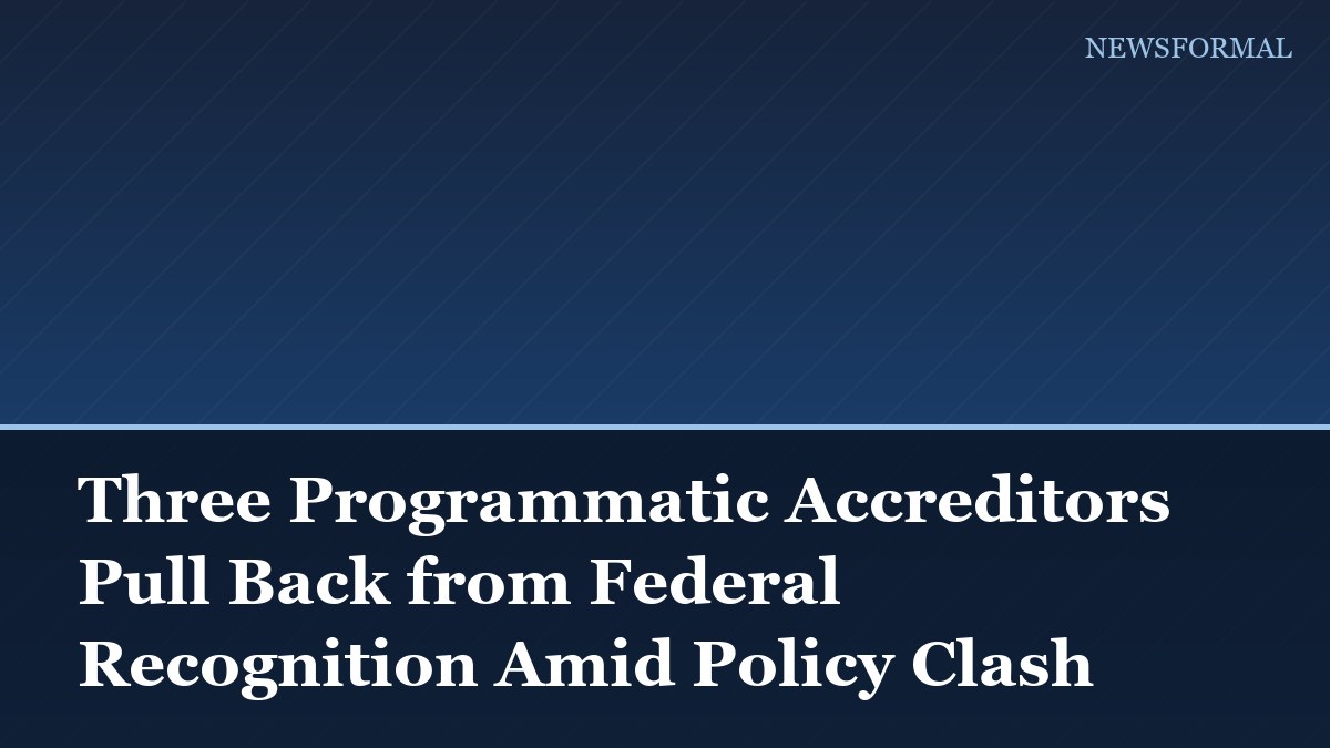 Three Programmatic Accreditors Pull Back from Federal Recognition Amid Policy Clash