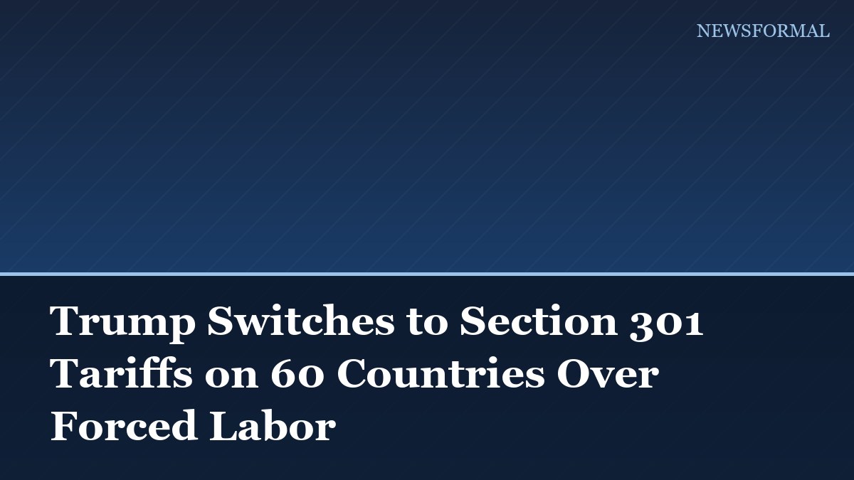 Trump Switches to Section 301 Tariffs on 60 Countries Over Forced Labor