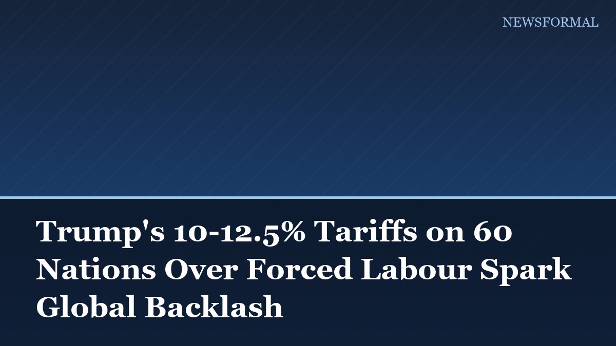 Trump's 10-12.5% Tariffs on 60 Nations Over Forced Labour Spark Global Backlash