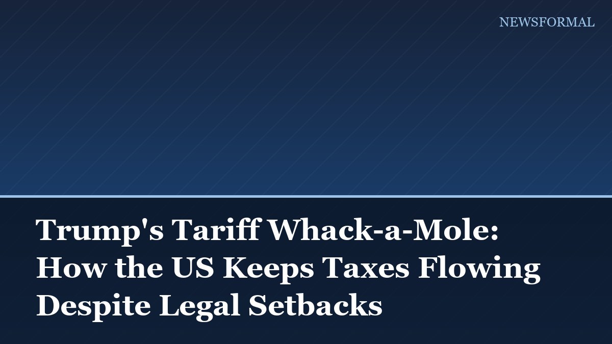 Trump's Tariff Whack-a-Mole: How the US Keeps Taxes Flowing Despite Legal Setbacks