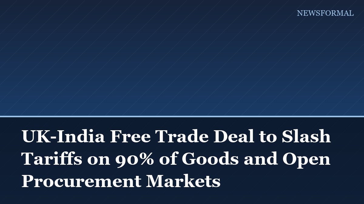 UK-India Free Trade Deal to Slash Tariffs on 90% of Goods and Open Procurement Markets