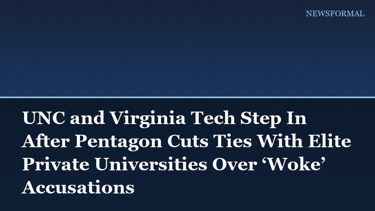 UNC and Virginia Tech Step In After Pentagon Cuts Ties With Elite Private Universities Over ‘Woke’ Accusations