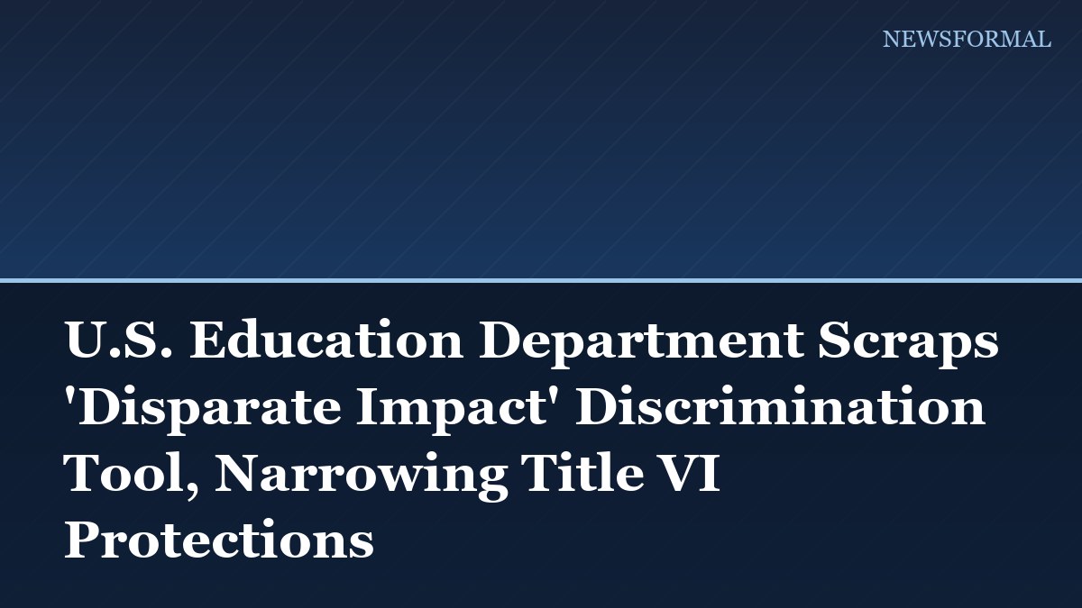U.S. Education Department Scraps 'Disparate Impact' Discrimination Tool, Narrowing Title VI Protections