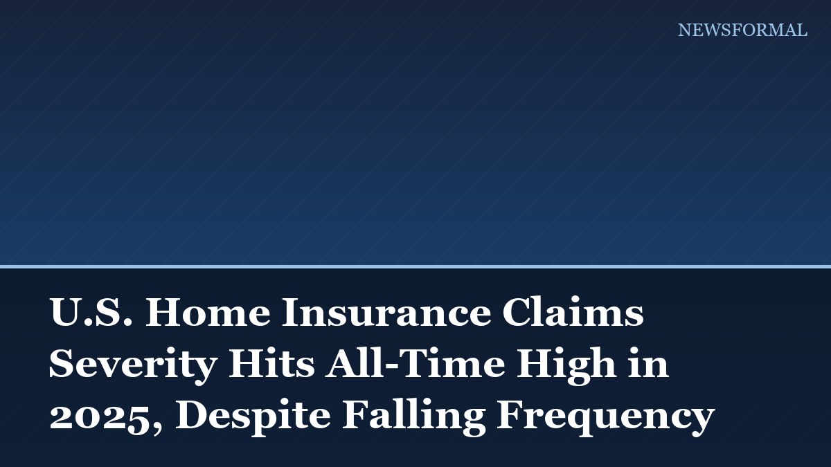 U.S. Home Insurance Claims Severity Hits All-Time High in 2025, Despite Falling Frequency