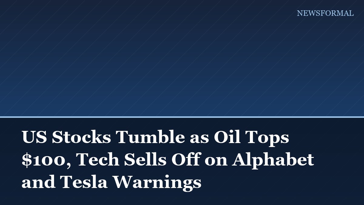 US Stocks Tumble as Oil Tops $100, Tech Sells Off on Alphabet and Tesla Warnings