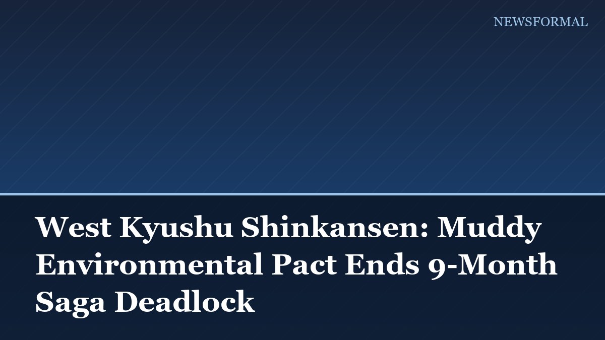 West Kyushu Shinkansen: Muddy Environmental Pact Ends 9-Month Saga Deadlock