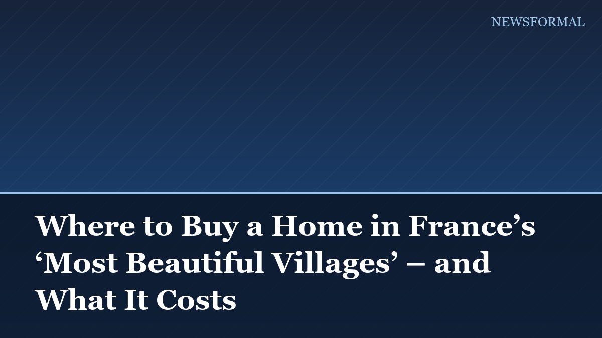 Where to Buy a Home in France’s ‘Most Beautiful Villages’ – and What It Costs