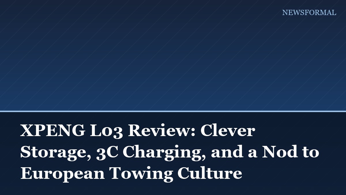 XPENG L03 Review: Clever Storage, 3C Charging, and a Nod to European Towing Culture