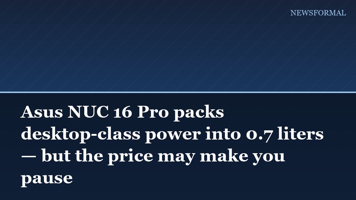 Asus NUC 16 Pro packs desktop-class power into 0.7 liters — but the price may make you pause