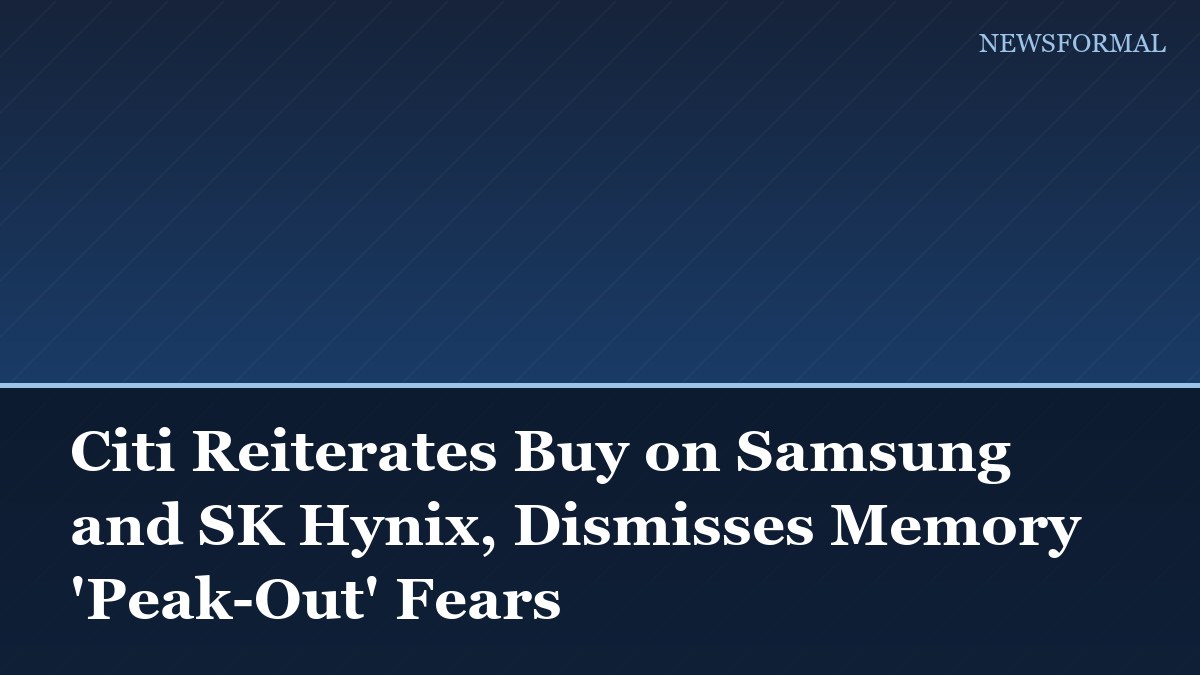 Citi Reiterates Buy on Samsung and SK Hynix, Dismisses Memory 'Peak-Out' Fears