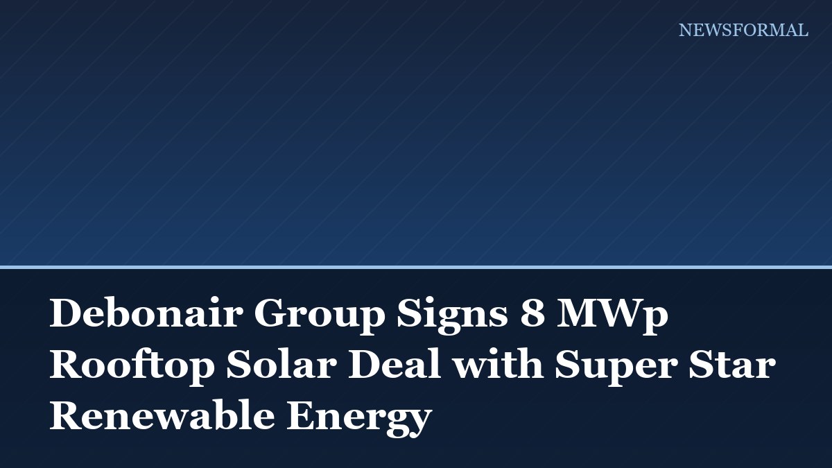 Debonair Group Signs 8 MWp Rooftop Solar Deal with Super Star Renewable Energy