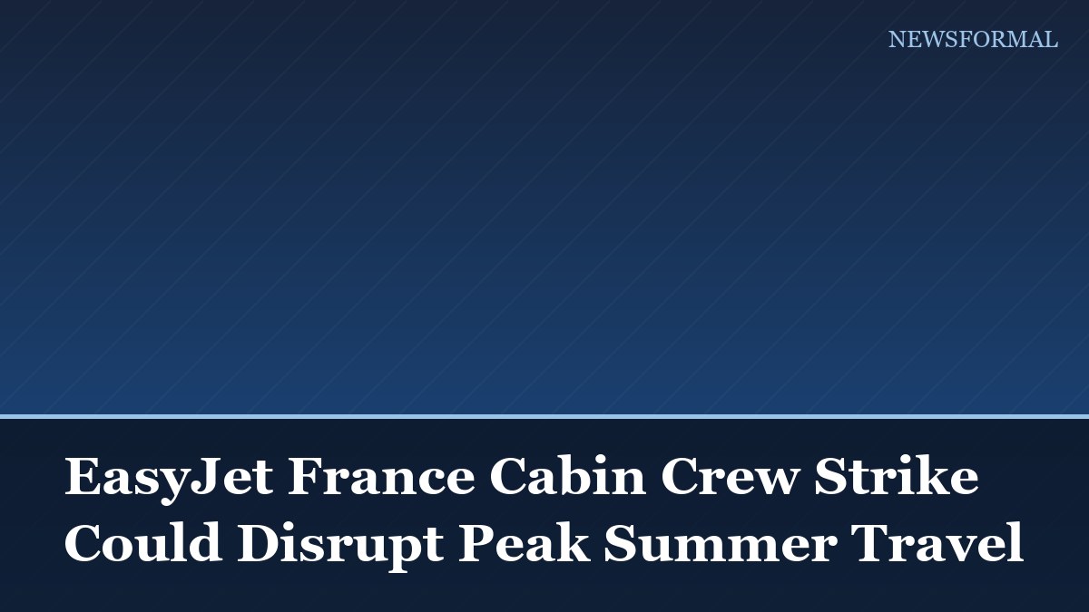 EasyJet France Cabin Crew Strike Could Disrupt Peak Summer Travel