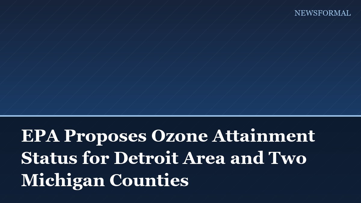 EPA Proposes Ozone Attainment Status for Detroit Area and Two Michigan Counties