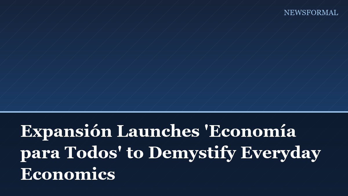 Expansión Launches 'Economía para Todos' to Demystify Everyday Economics