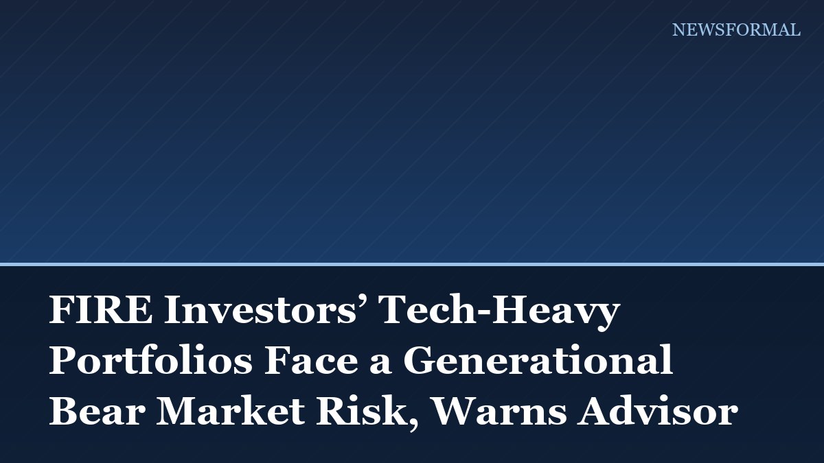 FIRE Investors’ Tech-Heavy Portfolios Face a Generational Bear Market Risk, Warns Advisor