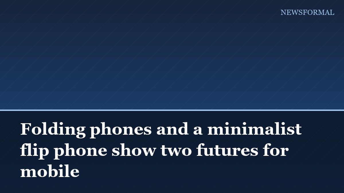 Folding phones and a minimalist flip phone show two futures for mobile