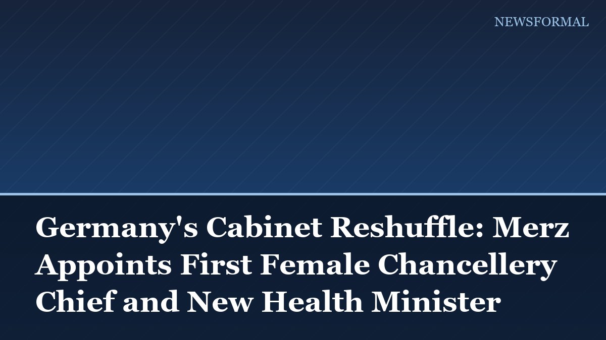 Germany's Cabinet Reshuffle: Merz Appoints First Female Chancellery Chief and New Health Minister