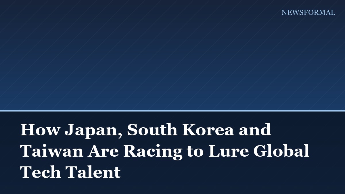 How Japan, South Korea and Taiwan Are Racing to Lure Global Tech Talent