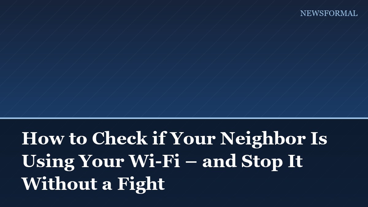 How to Check if Your Neighbor Is Using Your Wi-Fi – and Stop It Without a Fight