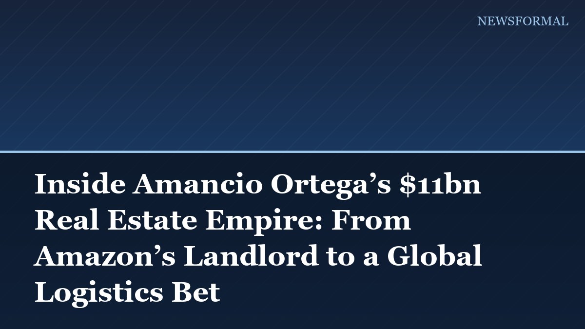 Inside Amancio Ortega’s $11bn Real Estate Empire: From Amazon’s Landlord to a Global Logistics Bet
