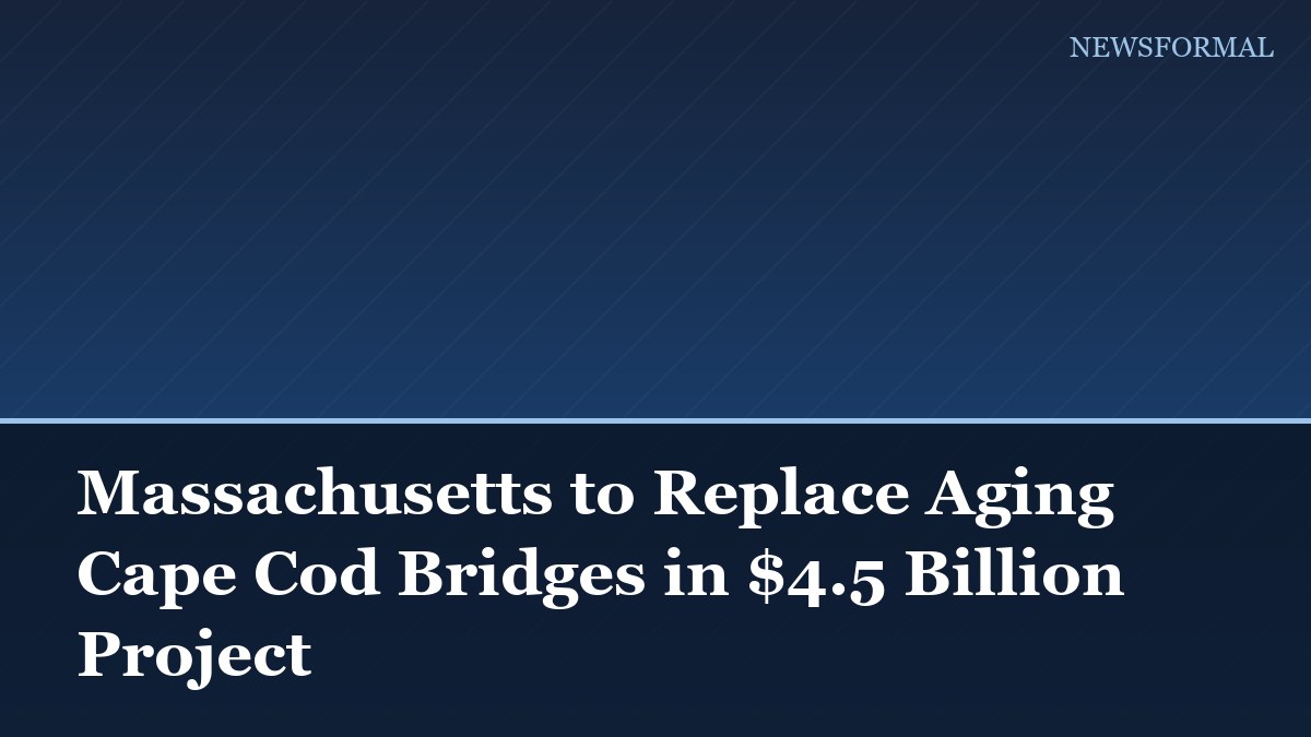 Massachusetts to Replace Aging Cape Cod Bridges in $4.5 Billion Project