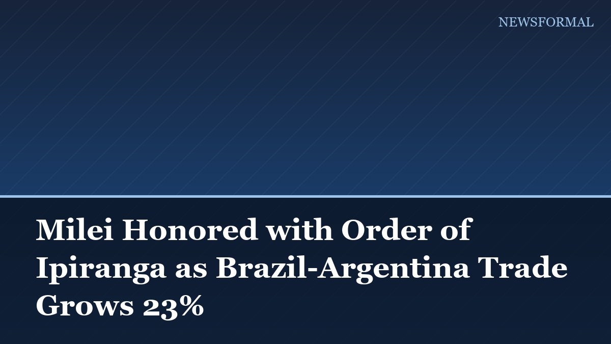 Milei Honored with Order of Ipiranga as Brazil-Argentina Trade Grows 23%