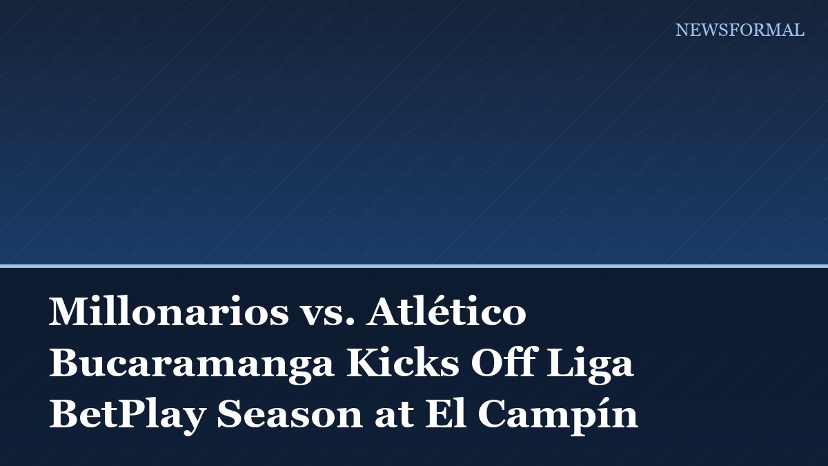 Millonarios vs. Atlético Bucaramanga Kicks Off Liga BetPlay Season at El Campín