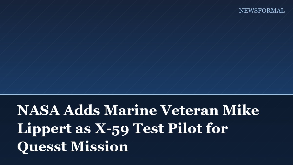 NASA Adds Marine Veteran Mike Lippert as X-59 Test Pilot for Quesst Mission