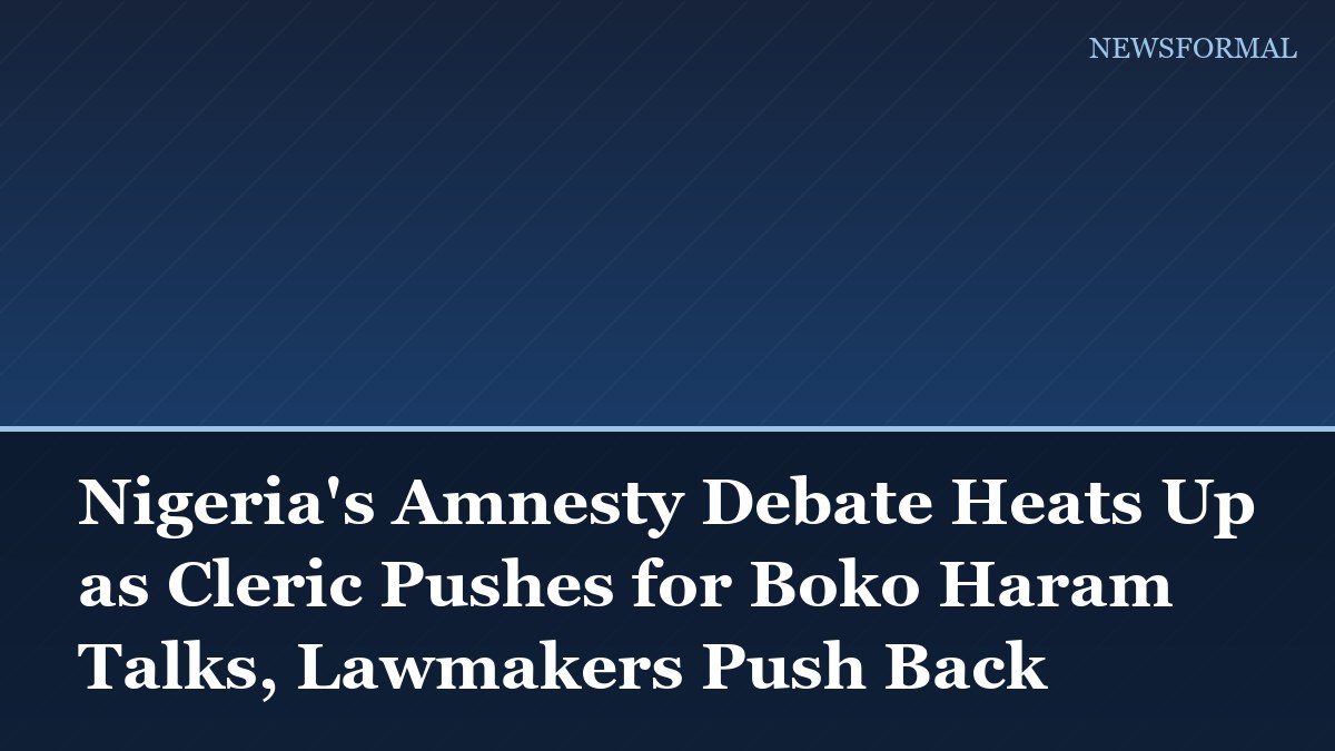 Nigeria's Amnesty Debate Heats Up as Cleric Pushes for Boko Haram Talks, Lawmakers Push Back