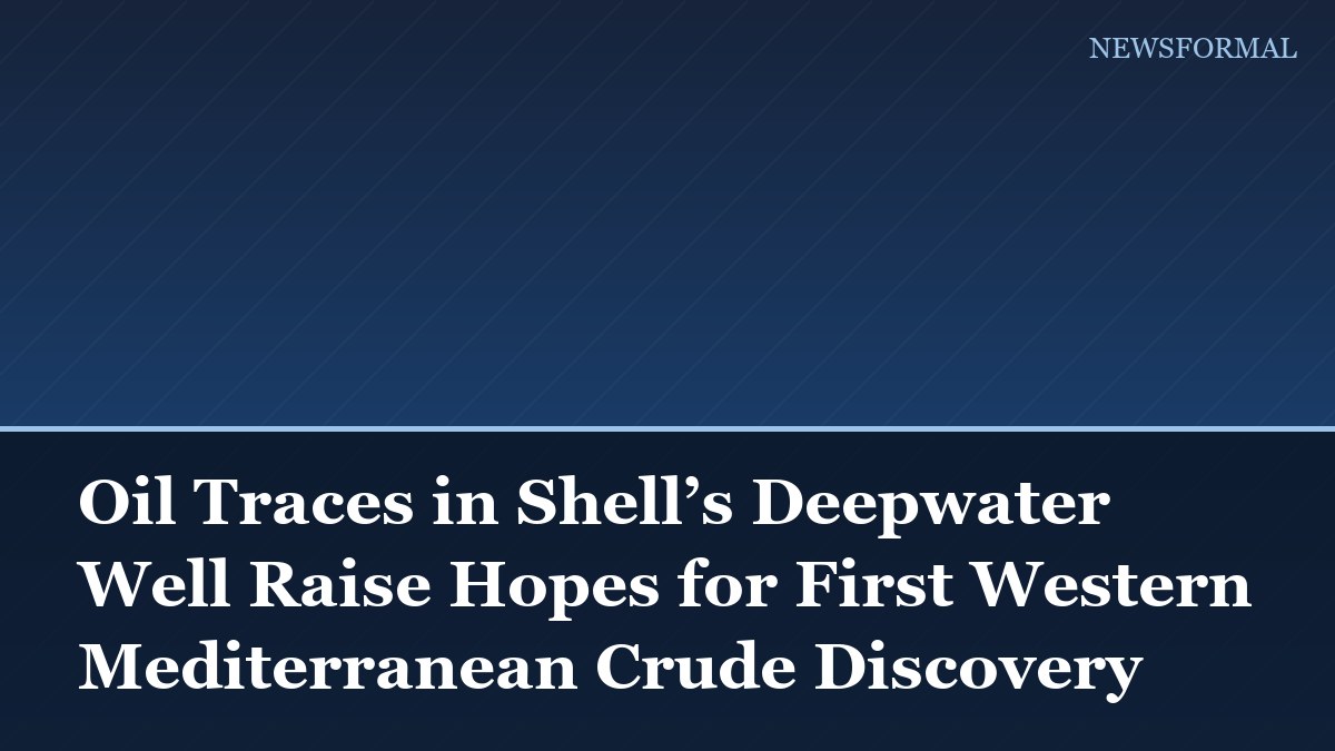 Oil Traces in Shell’s Deepwater Well Raise Hopes for First Western Mediterranean Crude Discovery