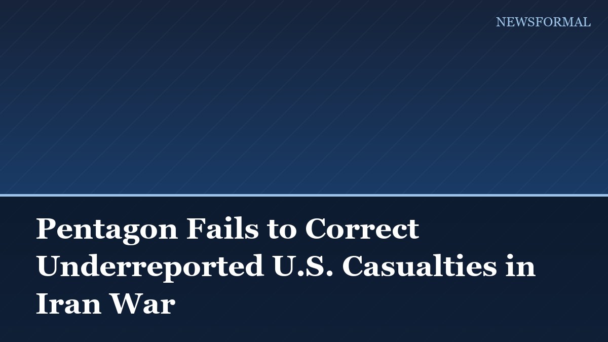 Pentagon Fails to Correct Underreported U.S. Casualties in Iran War