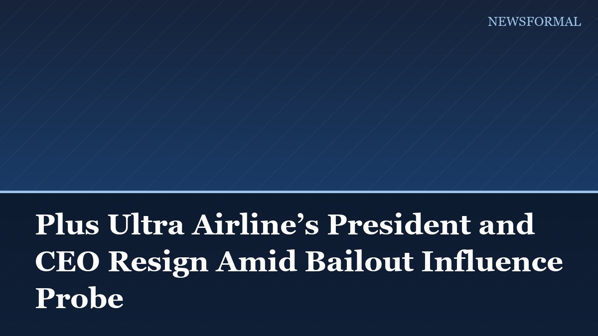 Plus Ultra Airline’s President and CEO Resign Amid Bailout Influence Probe