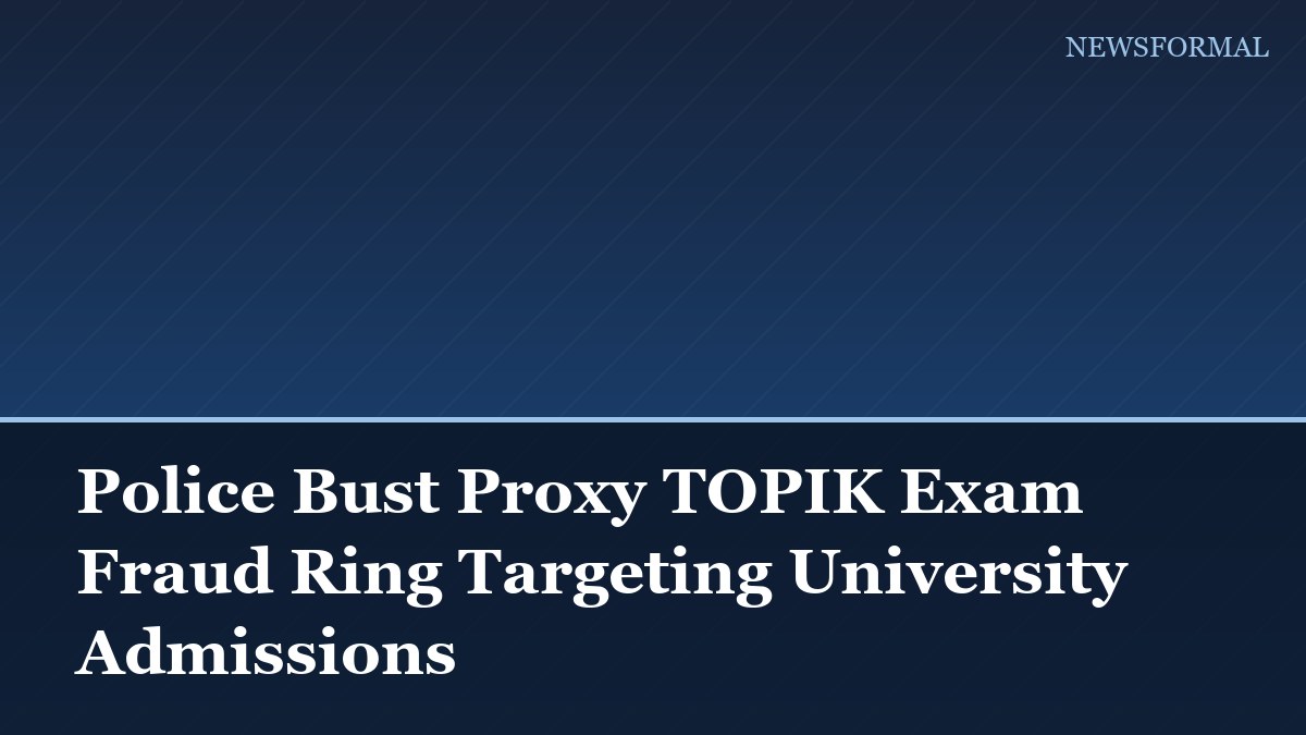 Police Bust Proxy TOPIK Exam Fraud Ring Targeting University Admissions