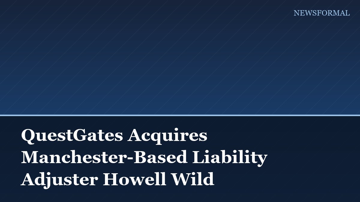 QuestGates Acquires Manchester-Based Liability Adjuster Howell Wild
